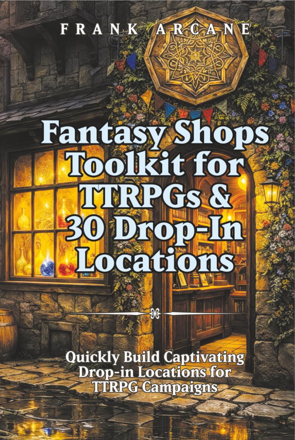 Fantasy Shops Toolkit for TTRPGs & 30 Drop-In Locations: Quickly Build Captivating, Drop-in Locations for TTRPG Campaigns (The Chronicles of Teliboria)