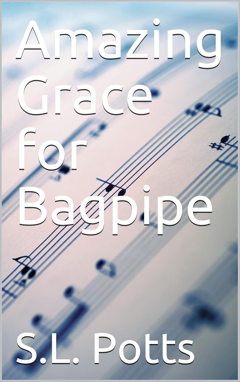 Amazing Grace for Bagpipe (Easy Sheet Music) eBook Potts, S.L