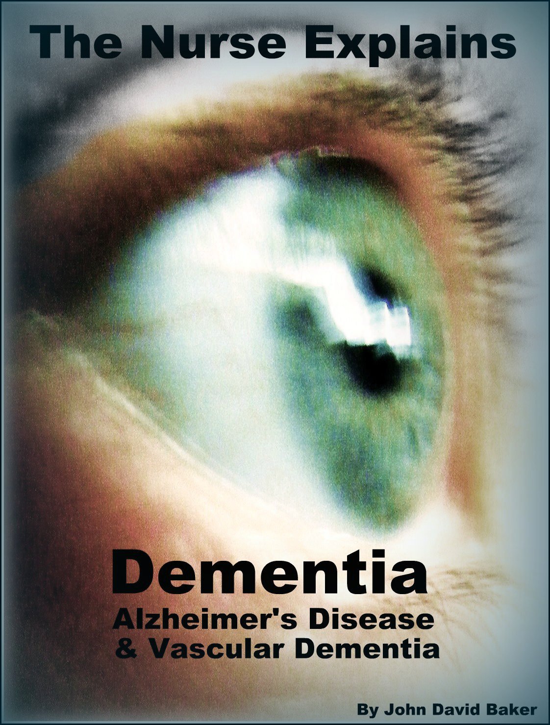 The Nurse Explains Dementia, Alzheimer's Disease and