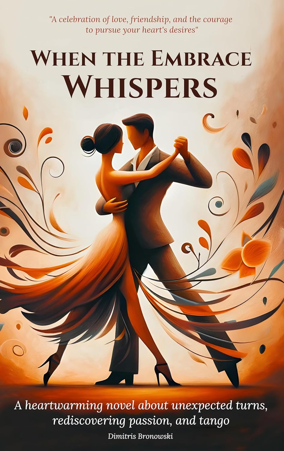 When the Embrace Whispers: A heartwarming novel about unexpected turns, rediscovering passion, and tango