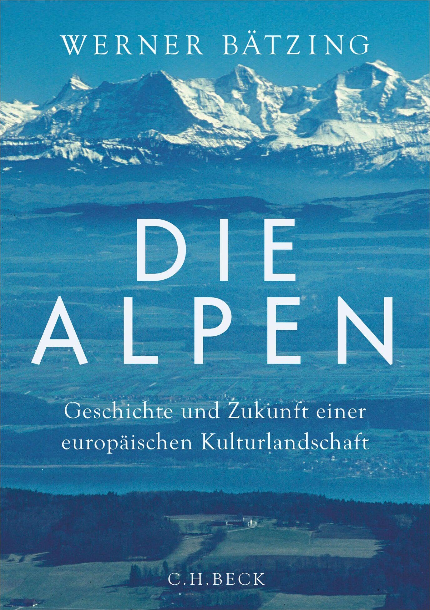 Die Alpen: Geschichte und Zukunft einer europäischen Kulturlandschaft