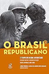 O Brasil Republicano: O tempo do regime autoritário (Vol. 4): Ditadura militar e redemocratização - Quarta República
