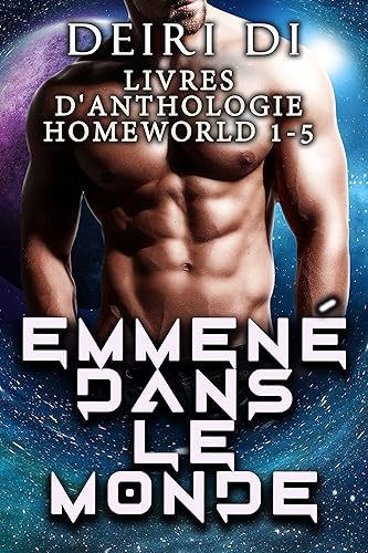 Emmené dans le monde natal: Livres d'anthologie Homeworld 1-5 (Deiri Di Science-Fiction Romance Traductions françaises)