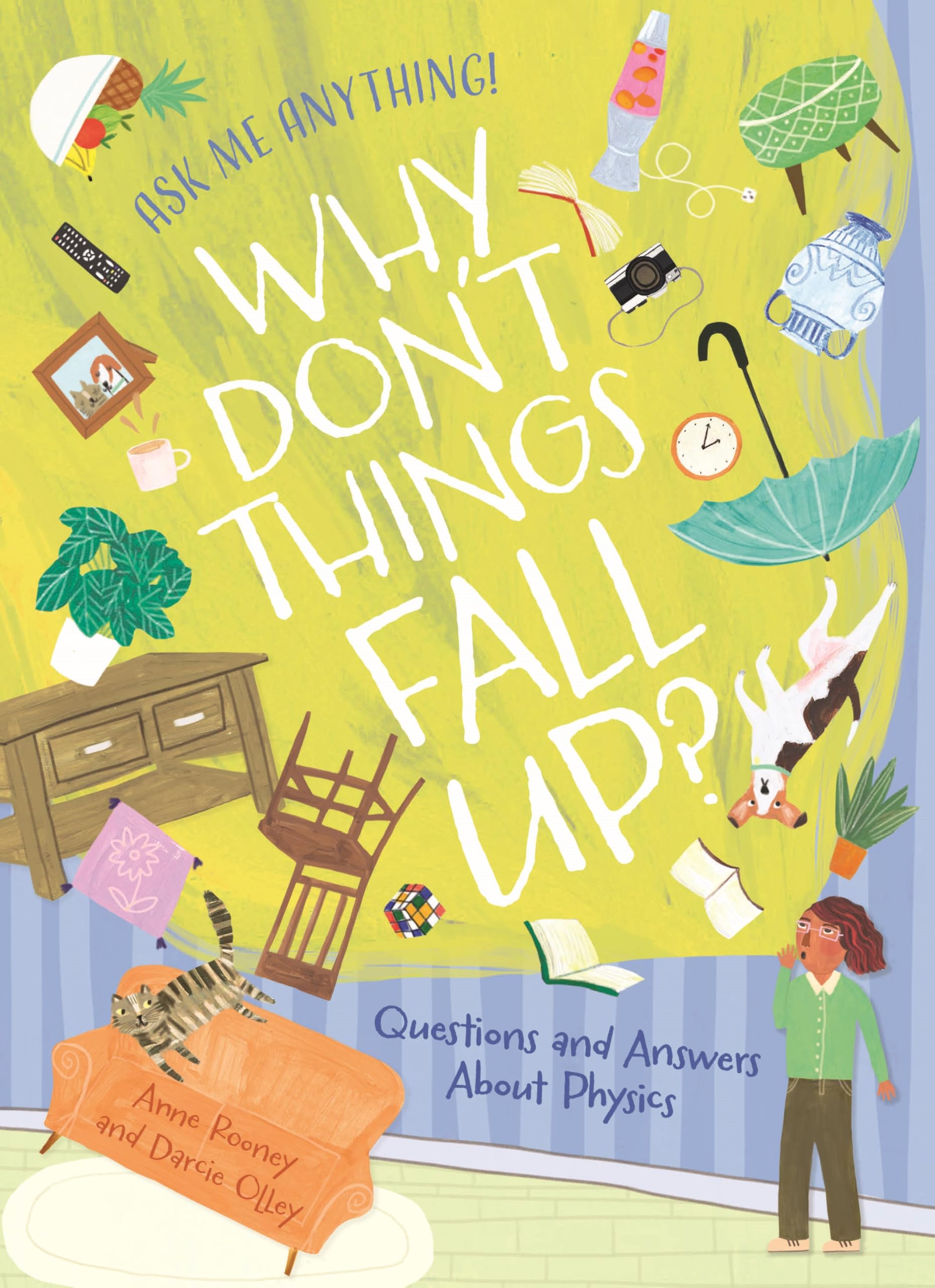 Why Don't Things Fall Up?: Questions and Answers About Physics (Ask Me Anything!)