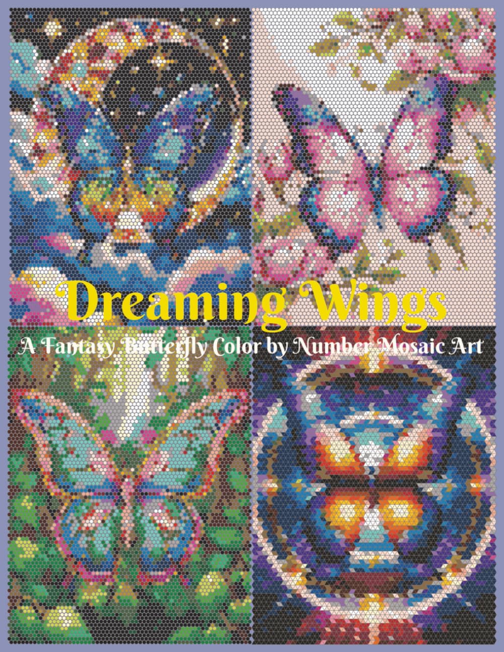 Dreaming Wings - A Fantasy Butterfly Color by Number Mosaic Art: 40 Fantasy Butterfly Mosaic Art of Celestial Skies, Romantic Flowers, Enchanted Forests & Sacred Mandala Light