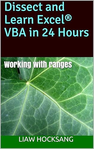 Dissect and Learn Excel® VBA in 24 Hours: Working with ranges (Dissect and Learn Excel VBA in 24 Hours: Book 2)