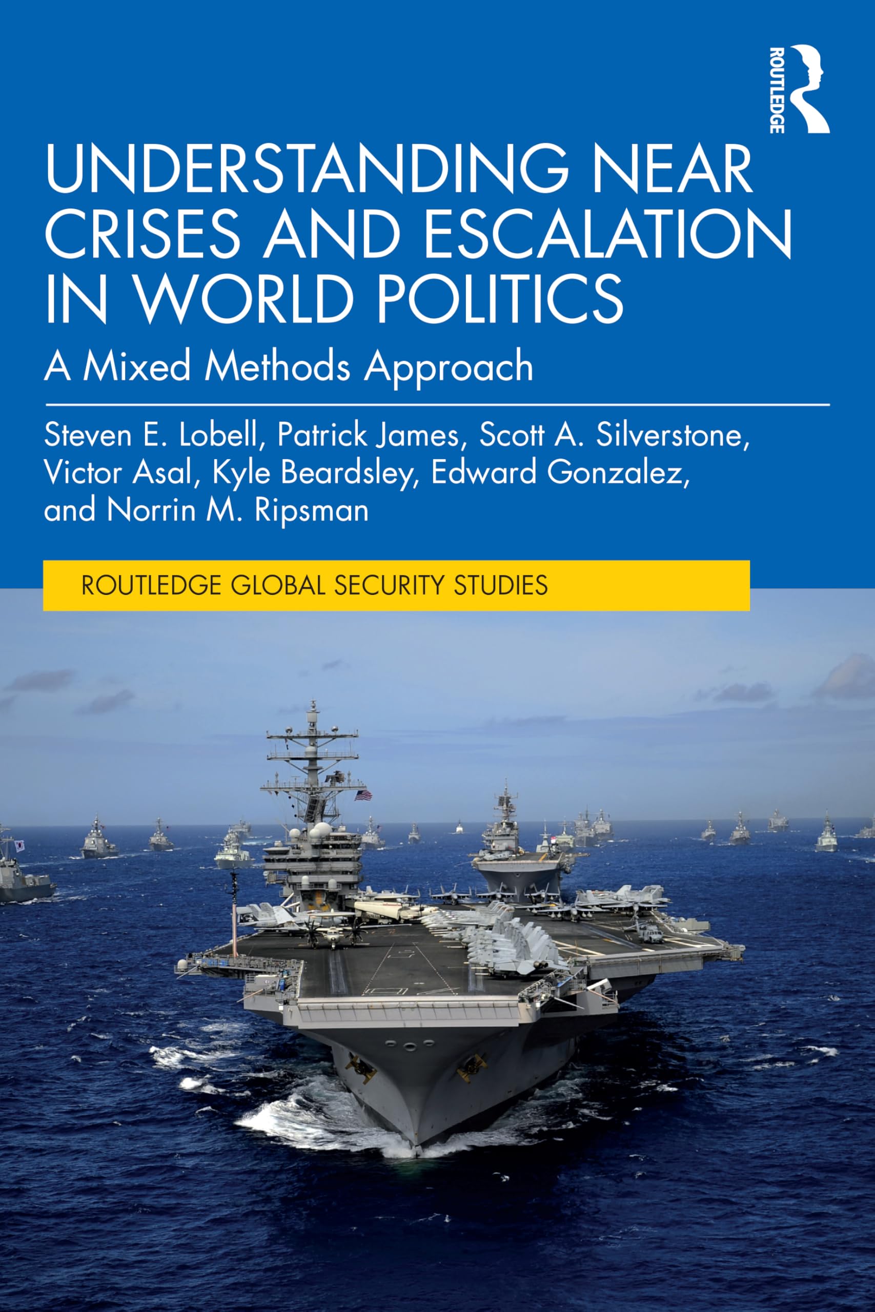 Understanding Near Crises and Escalation in World Politics: A Mixed Methods Approach (Routledge Global Security Studies)