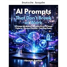 AI-Prompts, die bei der Arbeit nicht versagen Eine Prompt-QA-Methode zur Fehlerreduzierung Prompt-Muster + Review-Checkliste + Warnsignal-Tests German Edition