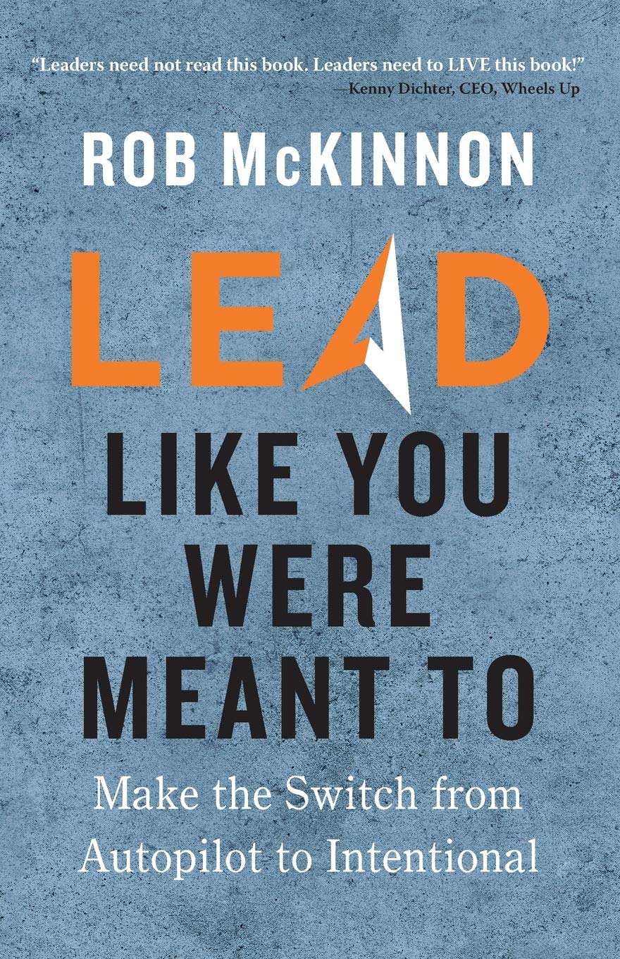 Lead Like You Were Meant To: Make the Switch from Autopilot to Intentional