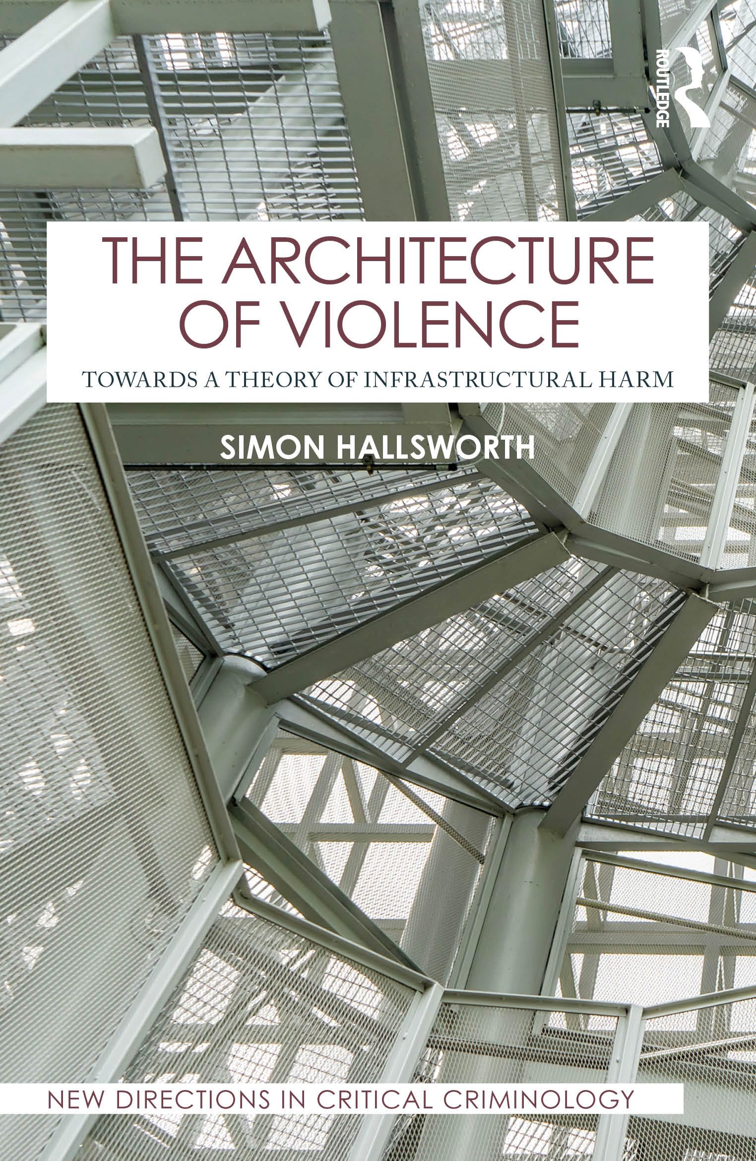 The Architecture of Violence: Towards a Theory of Infrastructural Harm (New Directions in Critical Criminology)