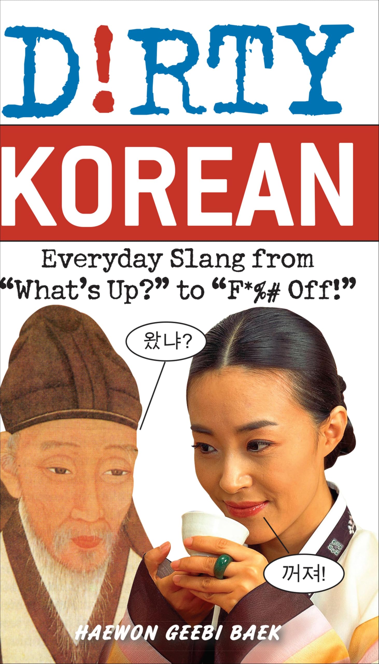 Dirty Korean: Everyday Slang from "What's Up?" to "F*%# Off!" (Dirty Everyday Slang)