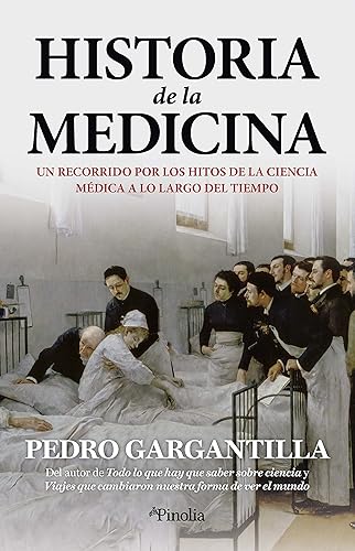 Historia de la medicina: Un recorrido por los hitos de la ciencia médica a lo largo del tiempo (Divulgación histórica)