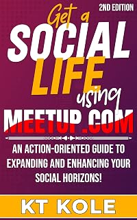 Get a Social Life using Meetup.com: An action-oriented guide to expanding and enhancing your social horizons!
