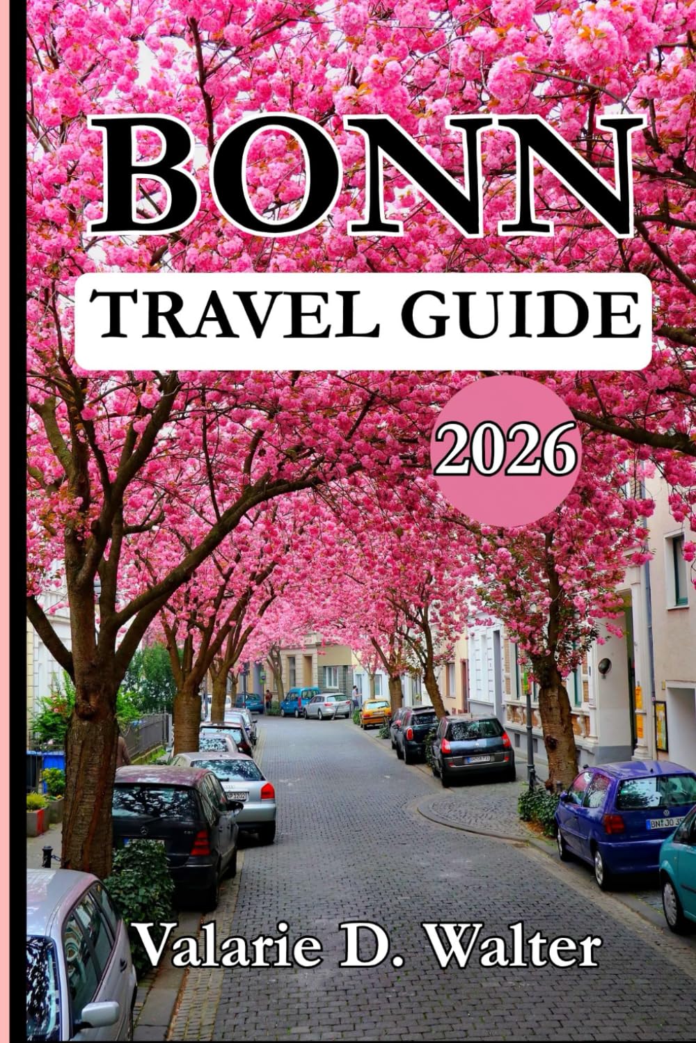 BONN TRAVEL GUIDE 2026: Discover Bonn Historical Treasures, Travel Essentials with Inside Tips, Germany’s Cultural Highlights.