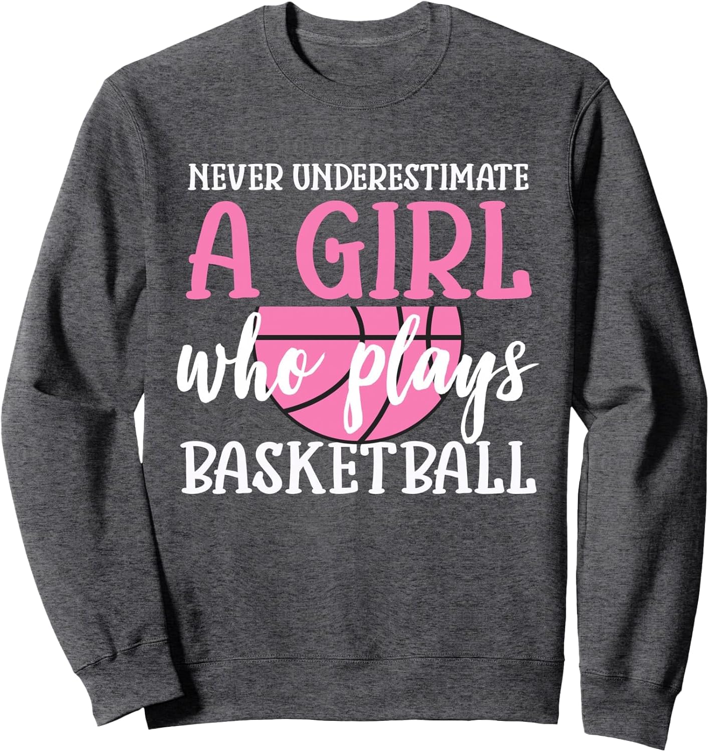 Never Underestimate A Girl Who Plays Basketball Girl Power Sweatshirt