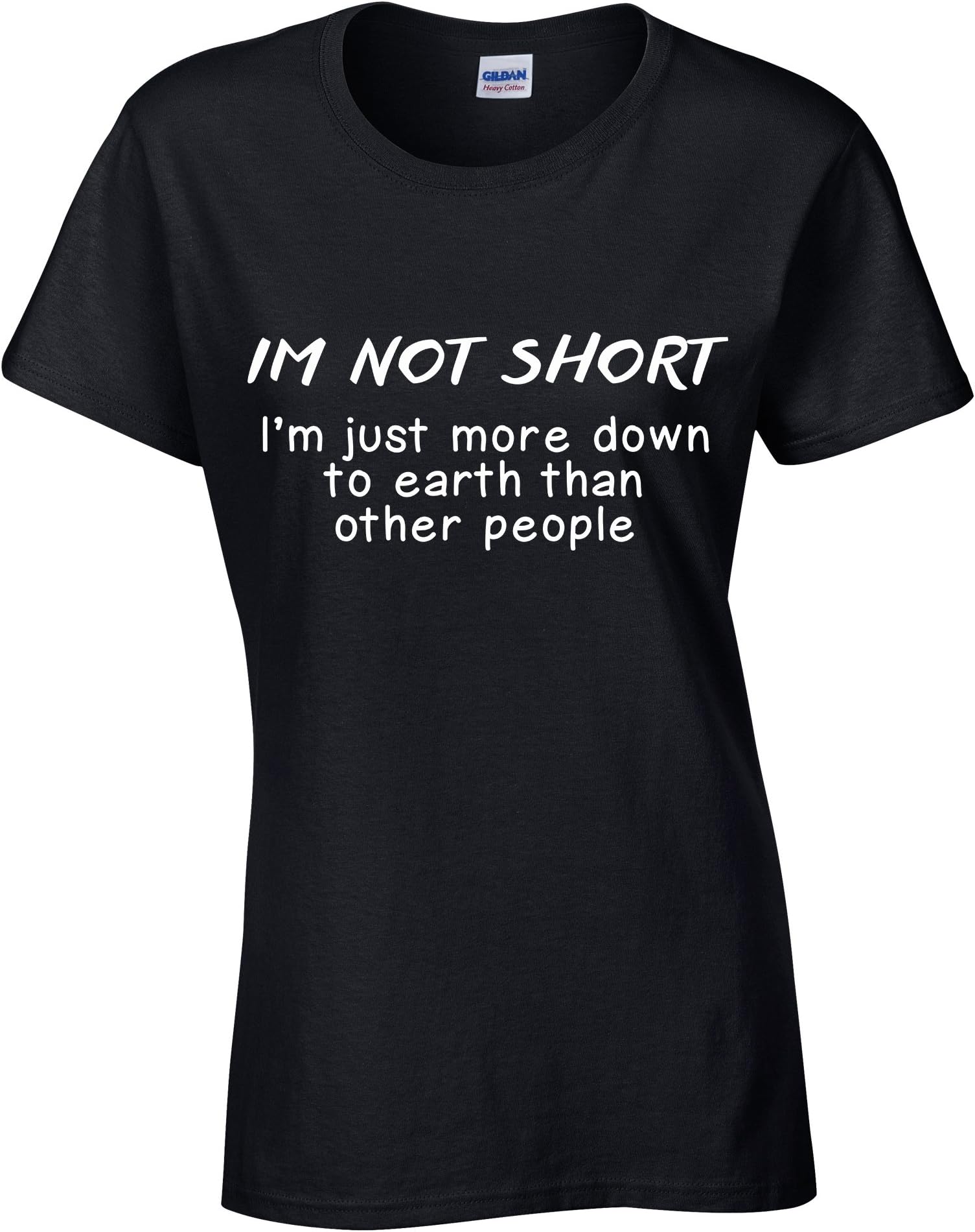 I’m Not Short I’m Just More Down to Earth Then Other People Women’s Slogan Novelty Funny Tee T-Shirt S, M, L, XL (Medium, Black)
