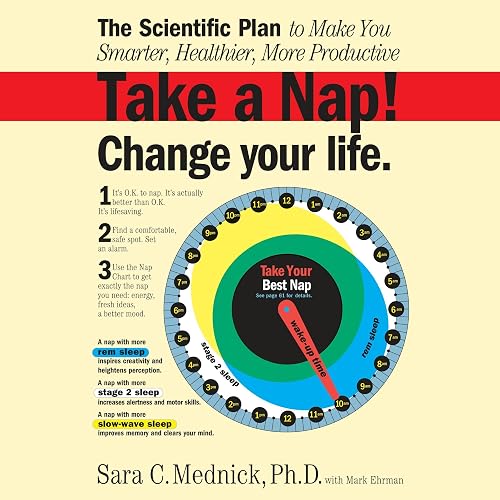 Take a Nap! Change Your Life.: The Scientific Plan to Make You Smarter, Healthier, More Productive