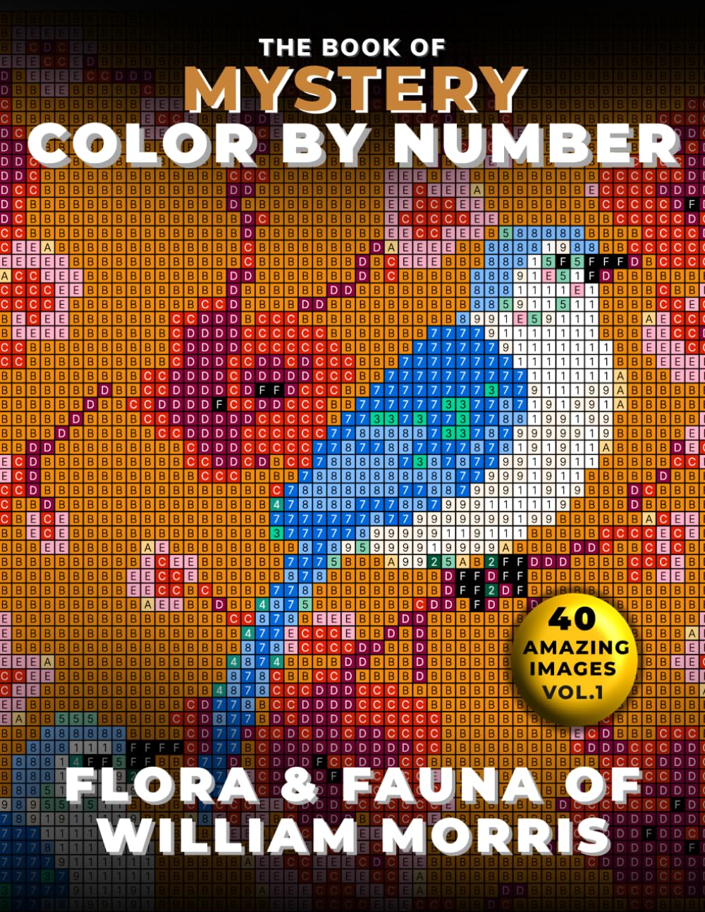 The Book of Mystery Color by Number: Flora & Fauna of William Morris: Discover the World of William Morris — Vol. 1 (Mystery Mosaic Coloring Series)