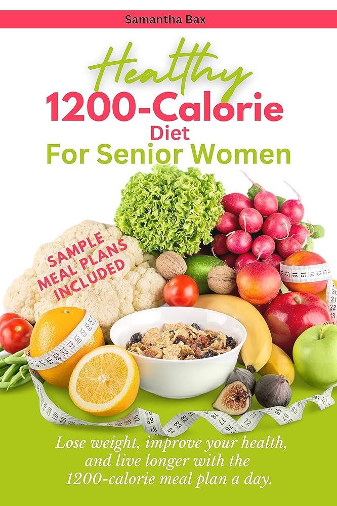 Amazon.com: 1200-Calorie Diet For Senior Women: Lose Weight, Improve Your Health, And Live Longer With a 1200-Calorie Meal Plan Daily (Healthy Weight Loss Solutions) eBook : Bax, Samantha: Kindle Store amazon-com-1200-calorie-diet-for-senior-women-lose-weight-improve-your-health-and-live-longer-with-a-1200-calorie-meal-plan-daily-healthy-weight-loss-solutions-ebook-bax-samantha-kindle-store