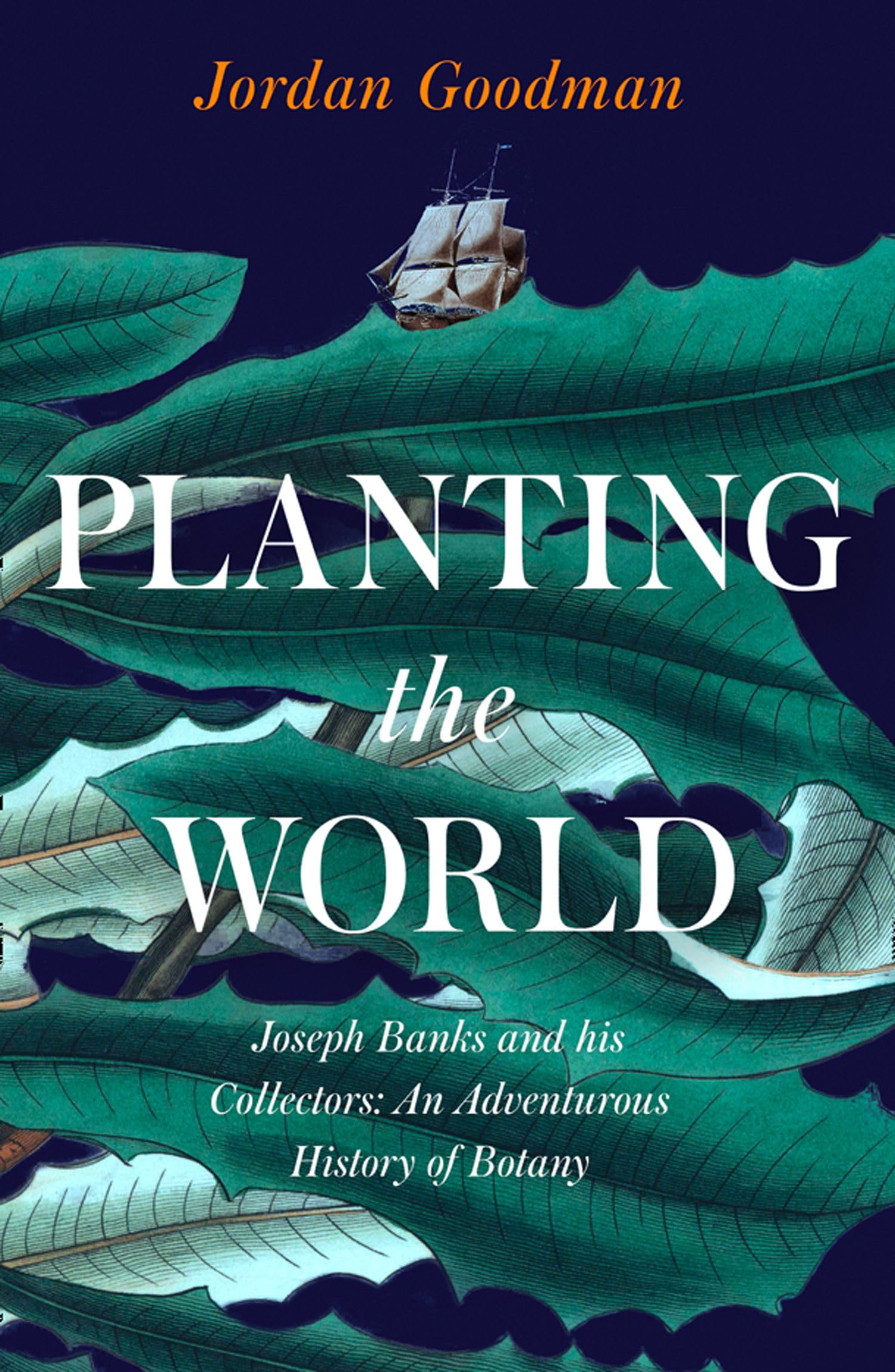 Planting the World: Joseph Banks and his Collectors: An Adventur
