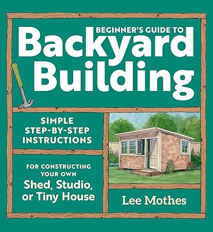 Beginner's Guide to Backyard Building