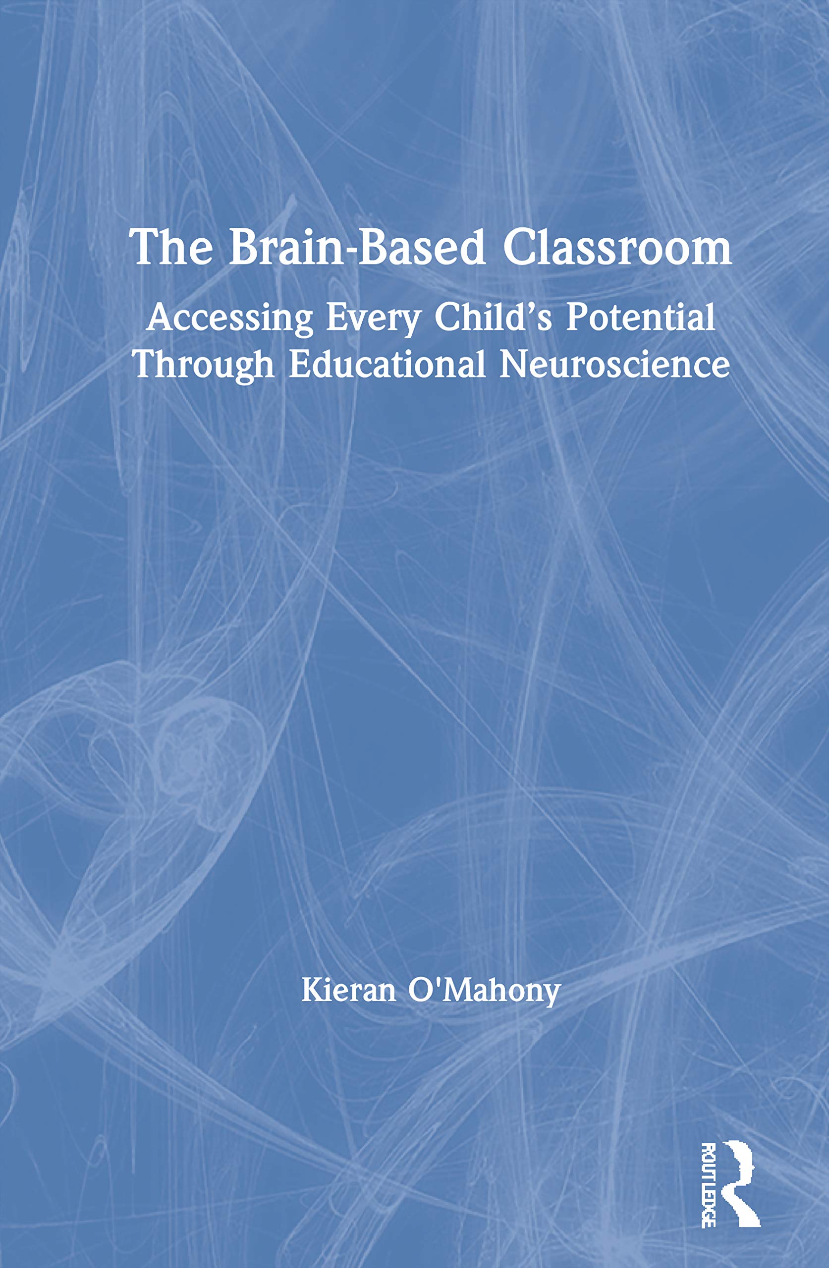 The Brain-Based Classroom: Accessing Every Child’s Potential Through ...
