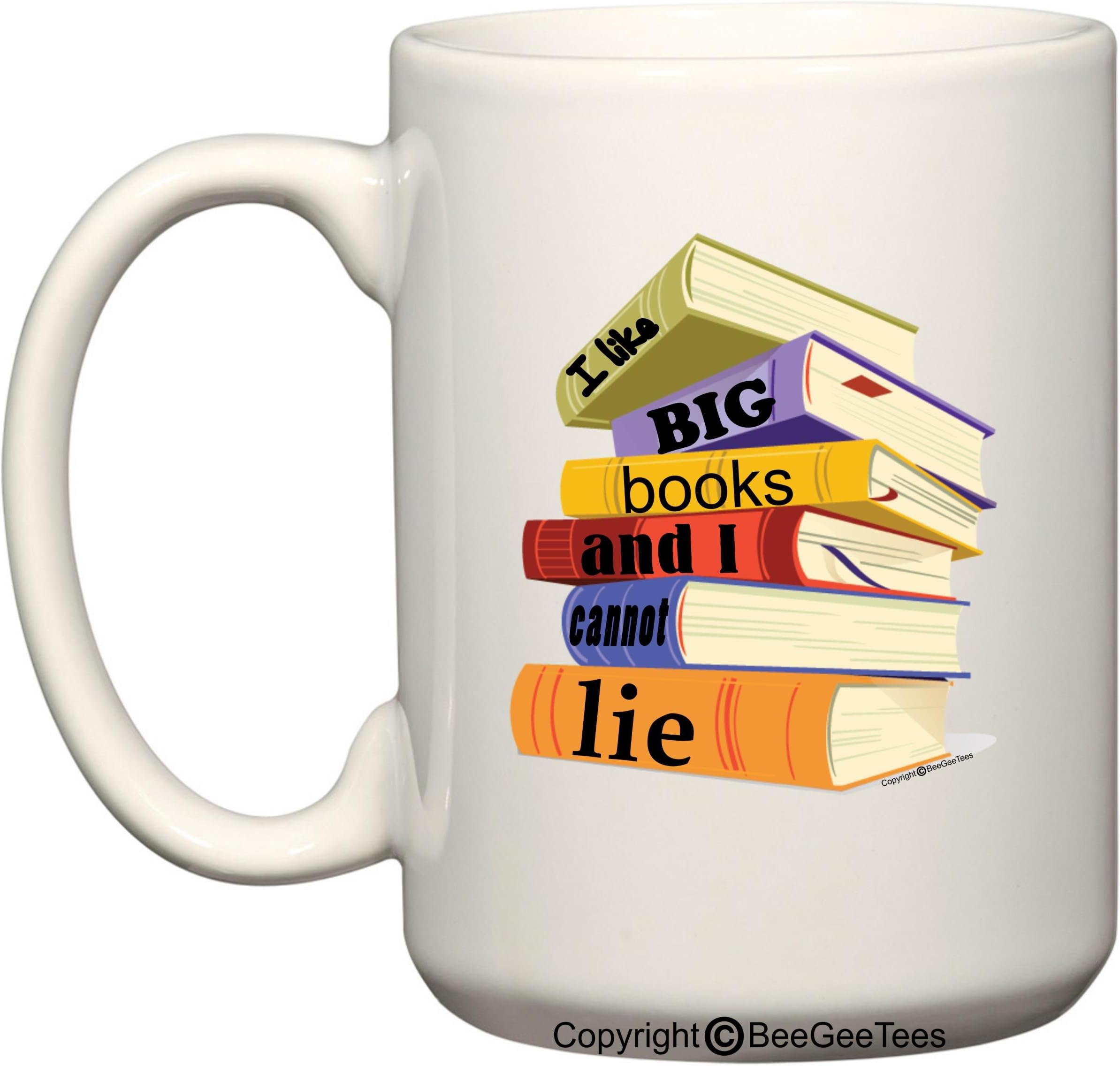 BeeGeeTees I Like Big Books and I Cannot Lie Coffee or Tea Cup 15 oz Gift Mug (15 oz)
