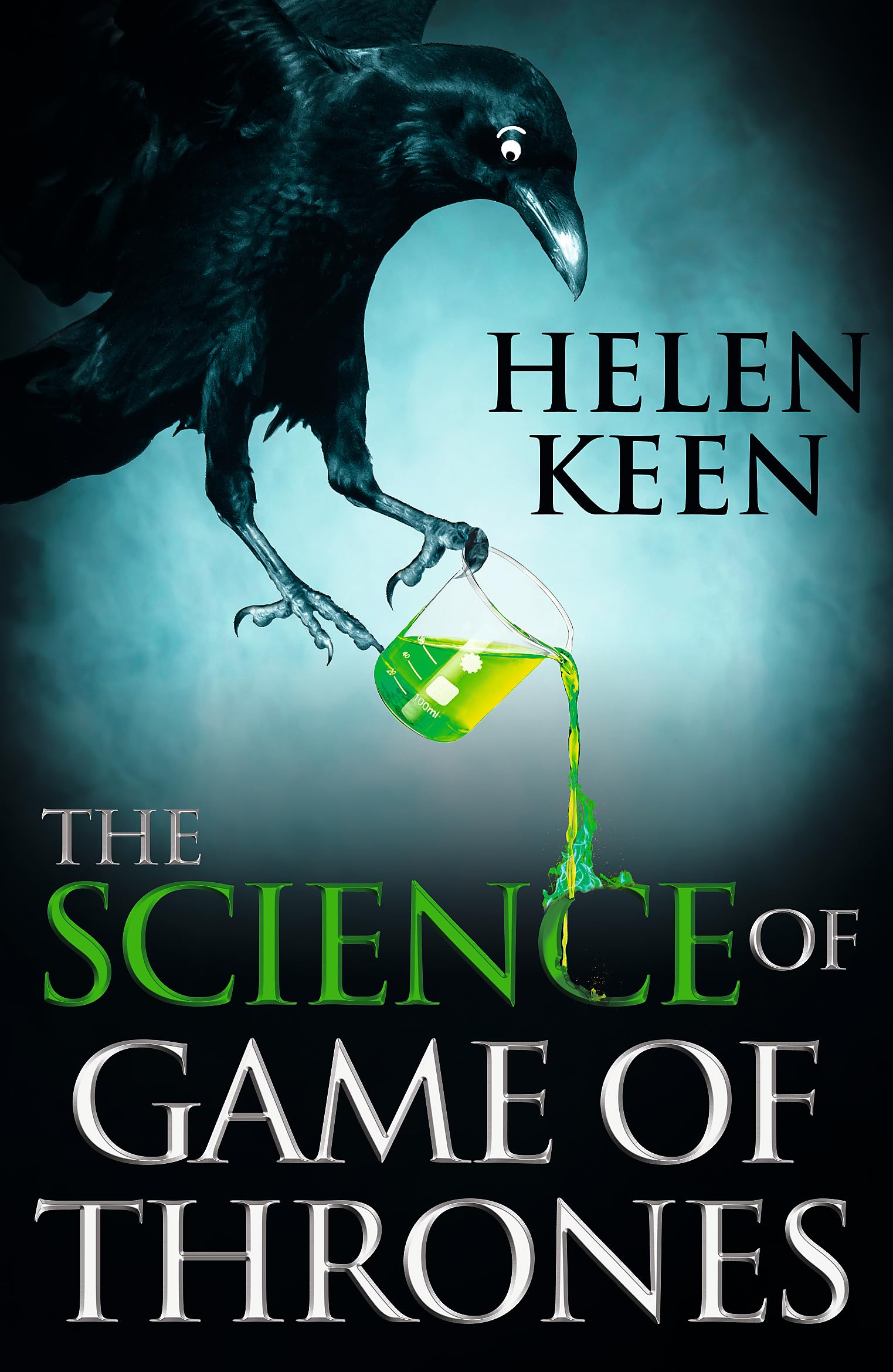 The Science of Game of Thrones: A myth-busting, mind-blowing, jaw-dropping and fun-filled expedition through the world of Game of Thrones