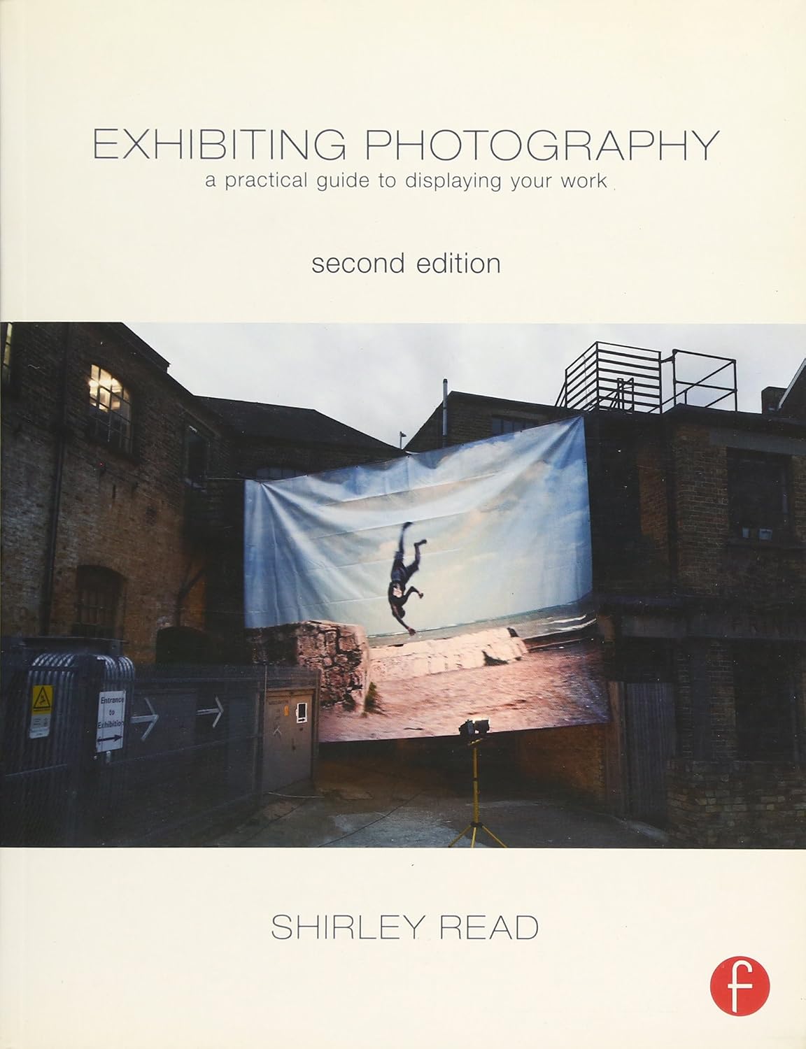 Exhibiting Photography: A Practical Guide to Displaying Your Work