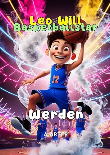 Leo Will Basketballstar Werden. Basketballbuch für kinder. Weihnachtsgeschenke für kinder: Inspirierende bücher sport. Kinder geburtstagsgeschenk (Leo möchte werden 4) (German Edition)