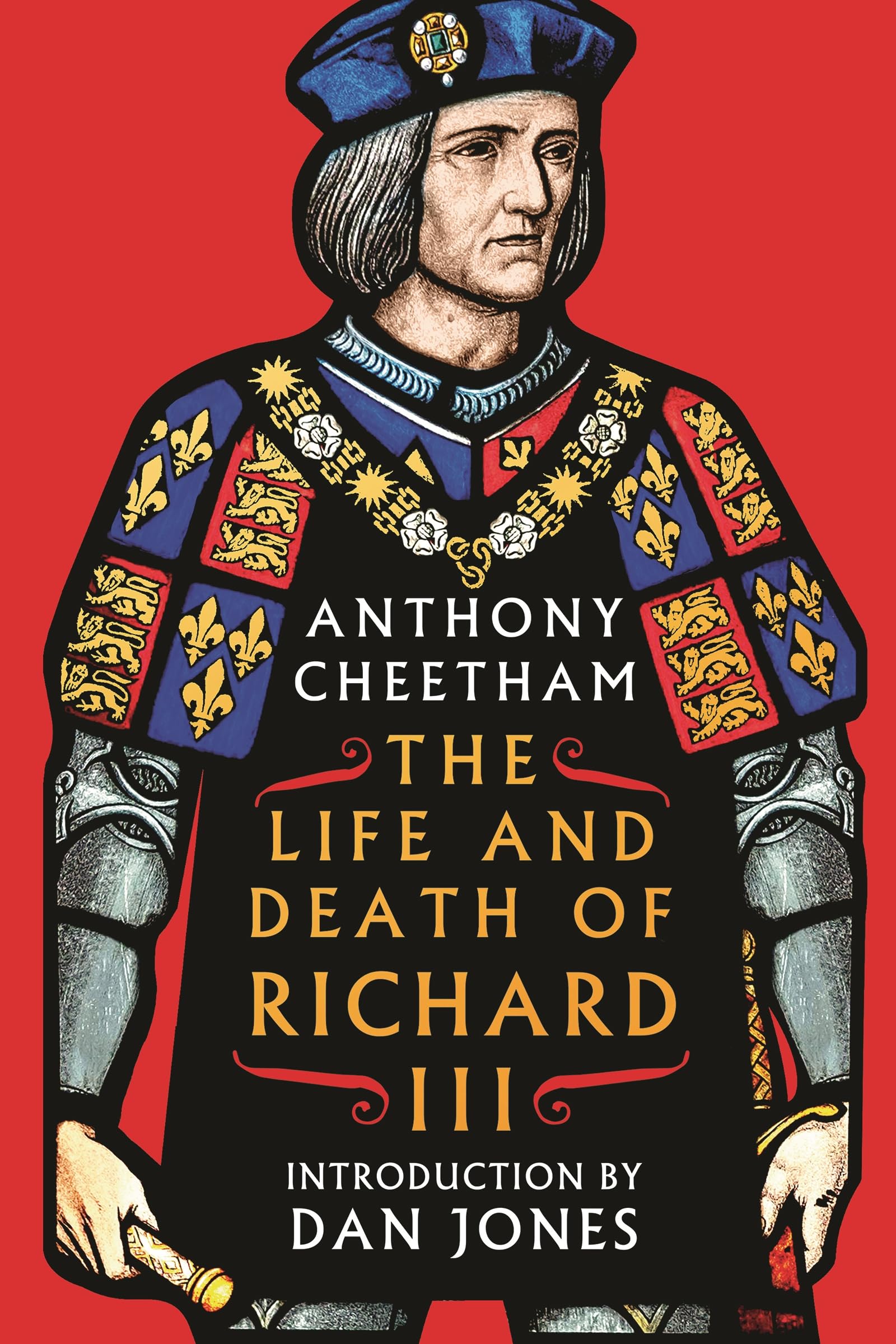 The Life and Death of Richard III by Anthony Cheetham (Hardback Book)