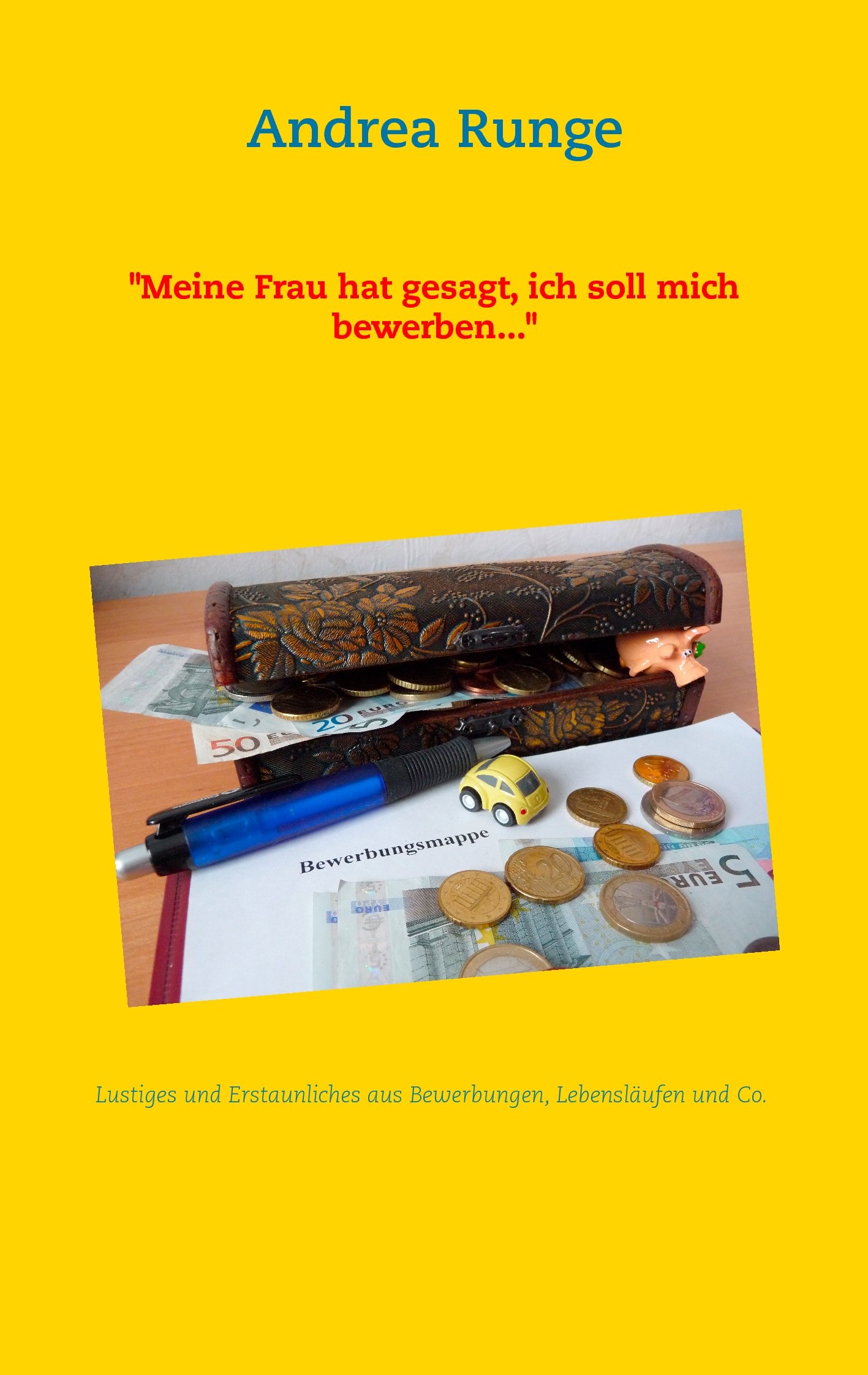 "Meine Frau hat gesagt, ich soll mich bewerben...": Lustiges und Erstaunliches aus Bewerbungen und Lebensläufen