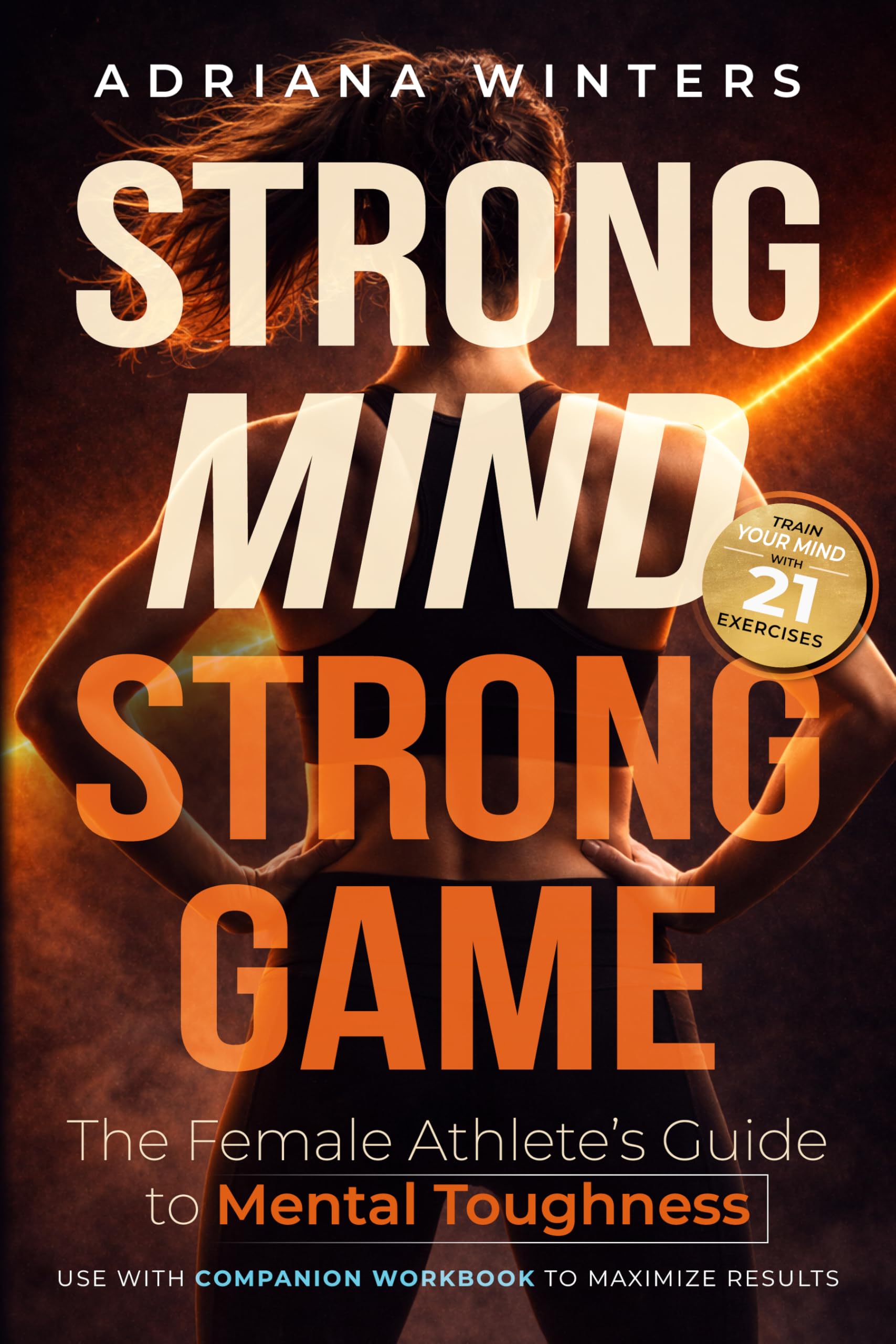 Strong Mind, Strong Game: The Female Athlete's Guide to Mental Toughness