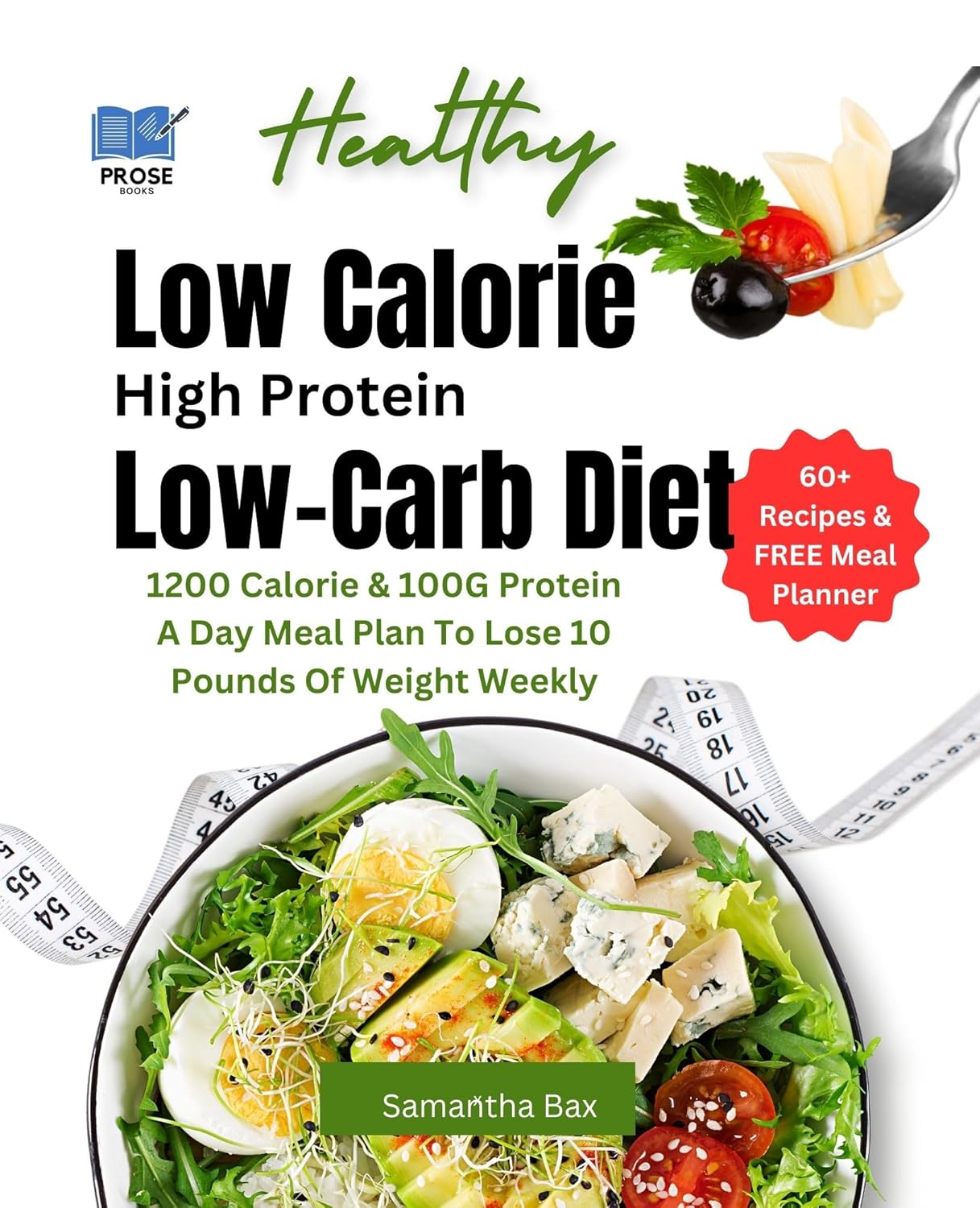 Low Calorie High Protein Low-Carb Diet : 1200 Calorie & 100G Protein A Day Meal Plan To Lose 10 Pounds Of Weight Weekly (Healthy Weight Loss Solutions) Low Calorie High Protein Low-Carb Diet : 1200 Calorie & 100G Protein A Day Meal Plan To Lose 10 Pounds Of Weight Weekly (Healthy Weight Loss Solutions)