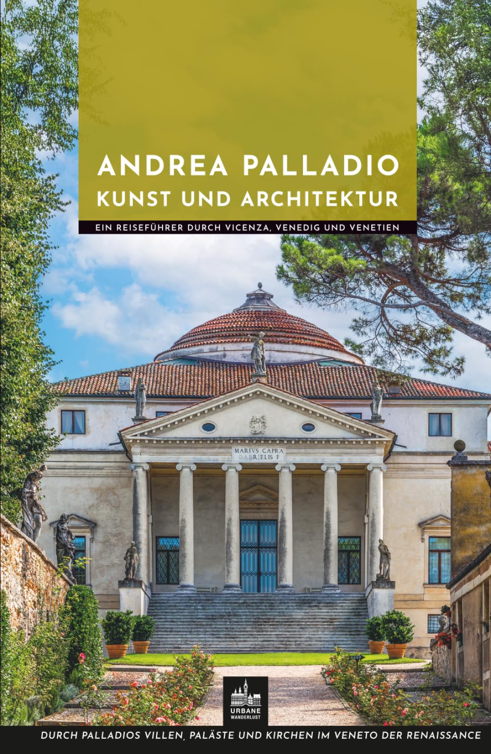 Andrea Palladio Kunst und Architektur: Ein Reiseführer durch Vicenza, Venedig und Venetien (Meister der Architektur)