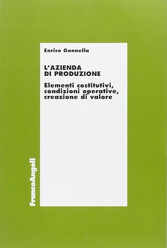 L'azienda di produzione. Elementi costitutivi, condizioni operative, creazione di valore