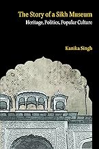 The Story of a Sikh Museum: Heritage, Politics, Popular Culture