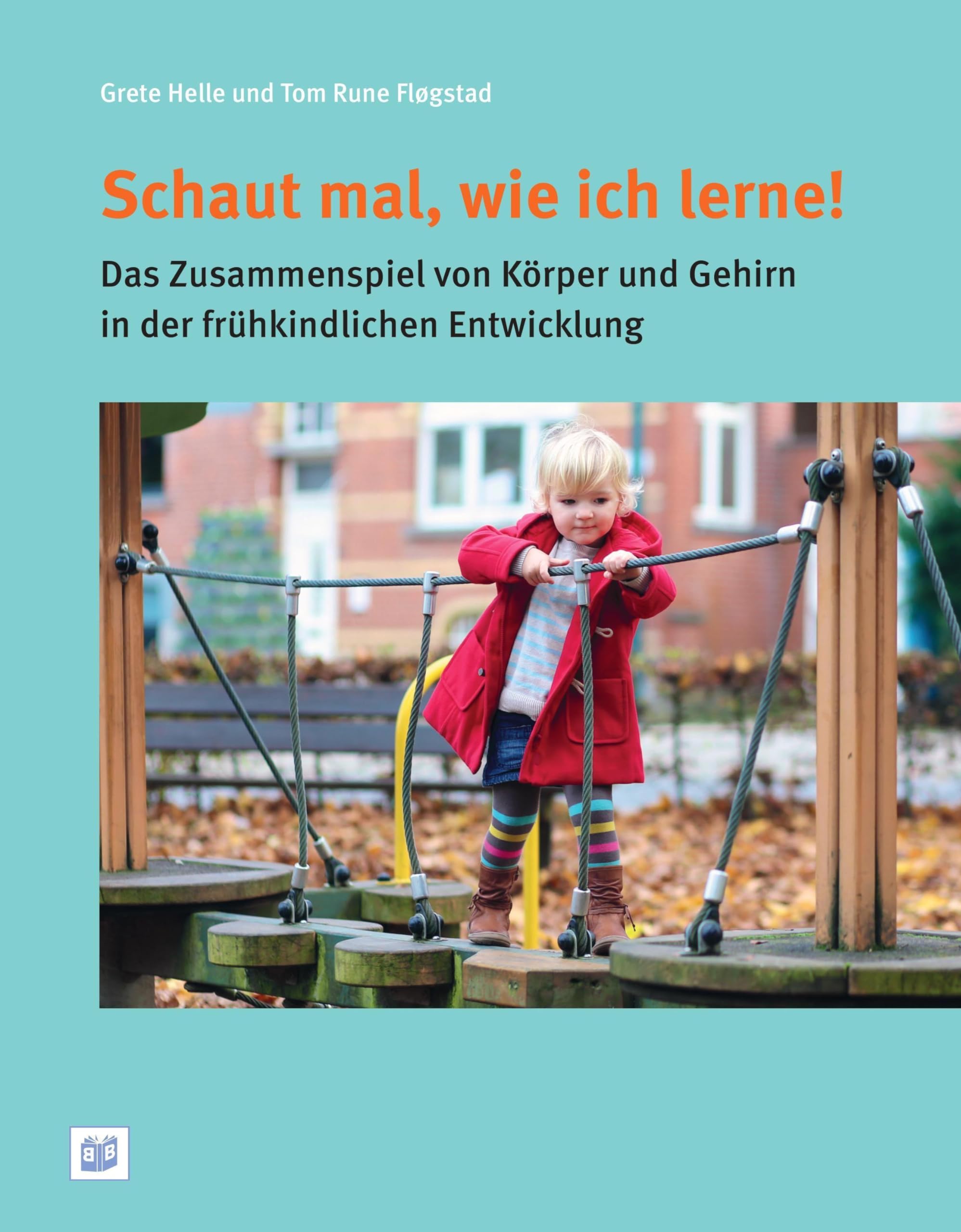 Schaut mal, wie ich lerne!: Das Zusammenspiel von Körper und Gehirn in der frühkindlichen Entwicklung