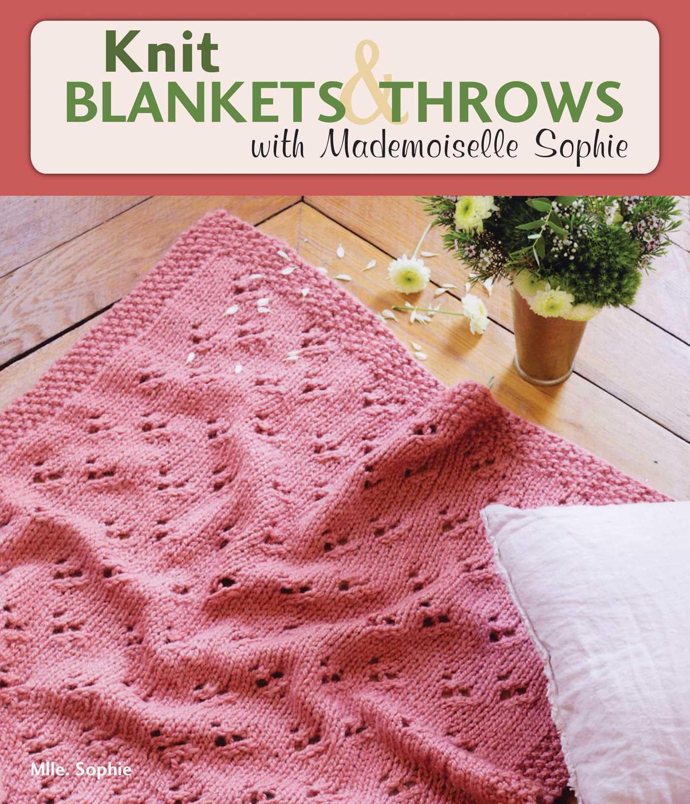 Knit Blankets and Throws with Mademoiselle Sophie. Sophie 9780811717915 New**