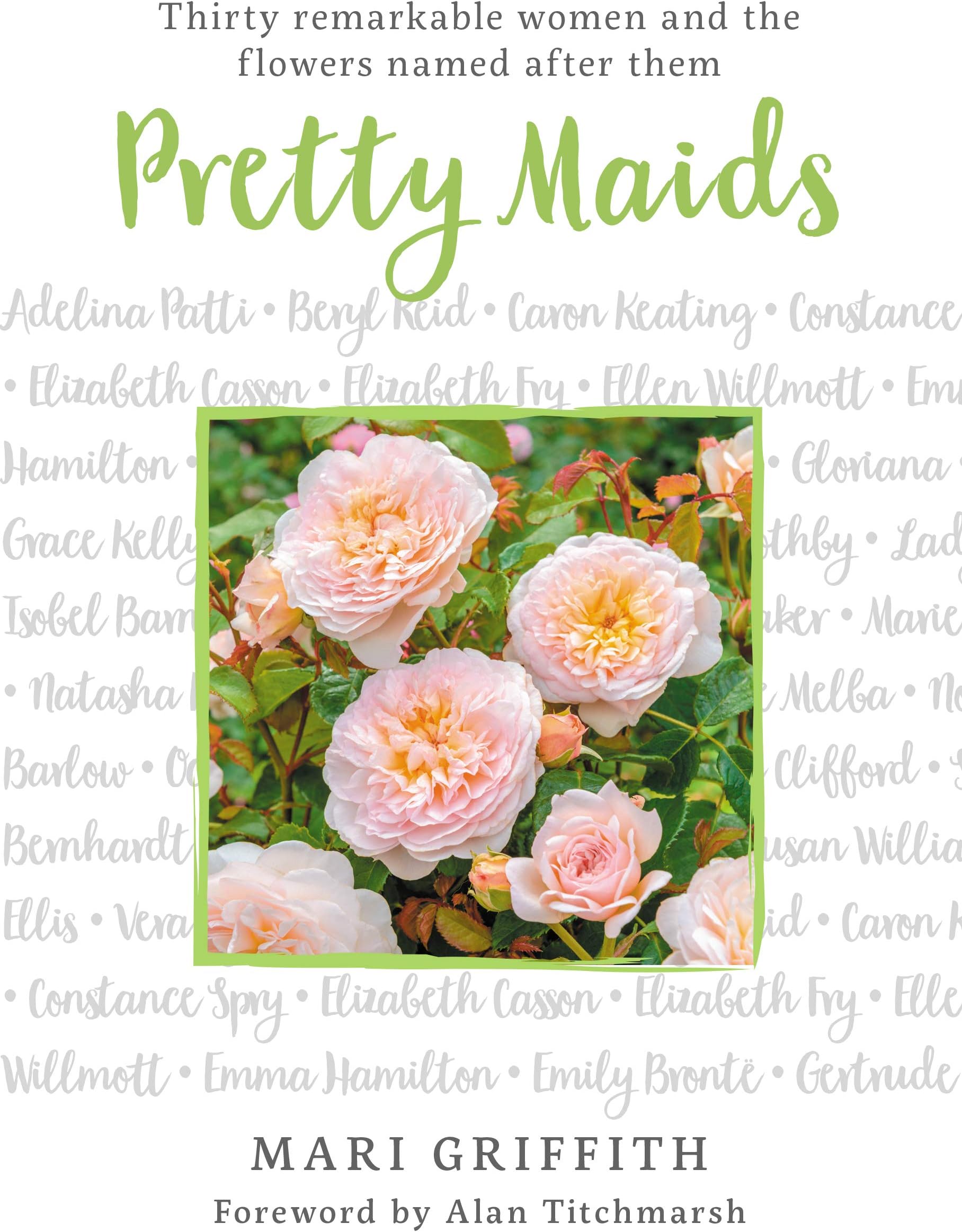 Pretty Maids: Thirty Remarkable Women and the Flowers Named After Them: 1