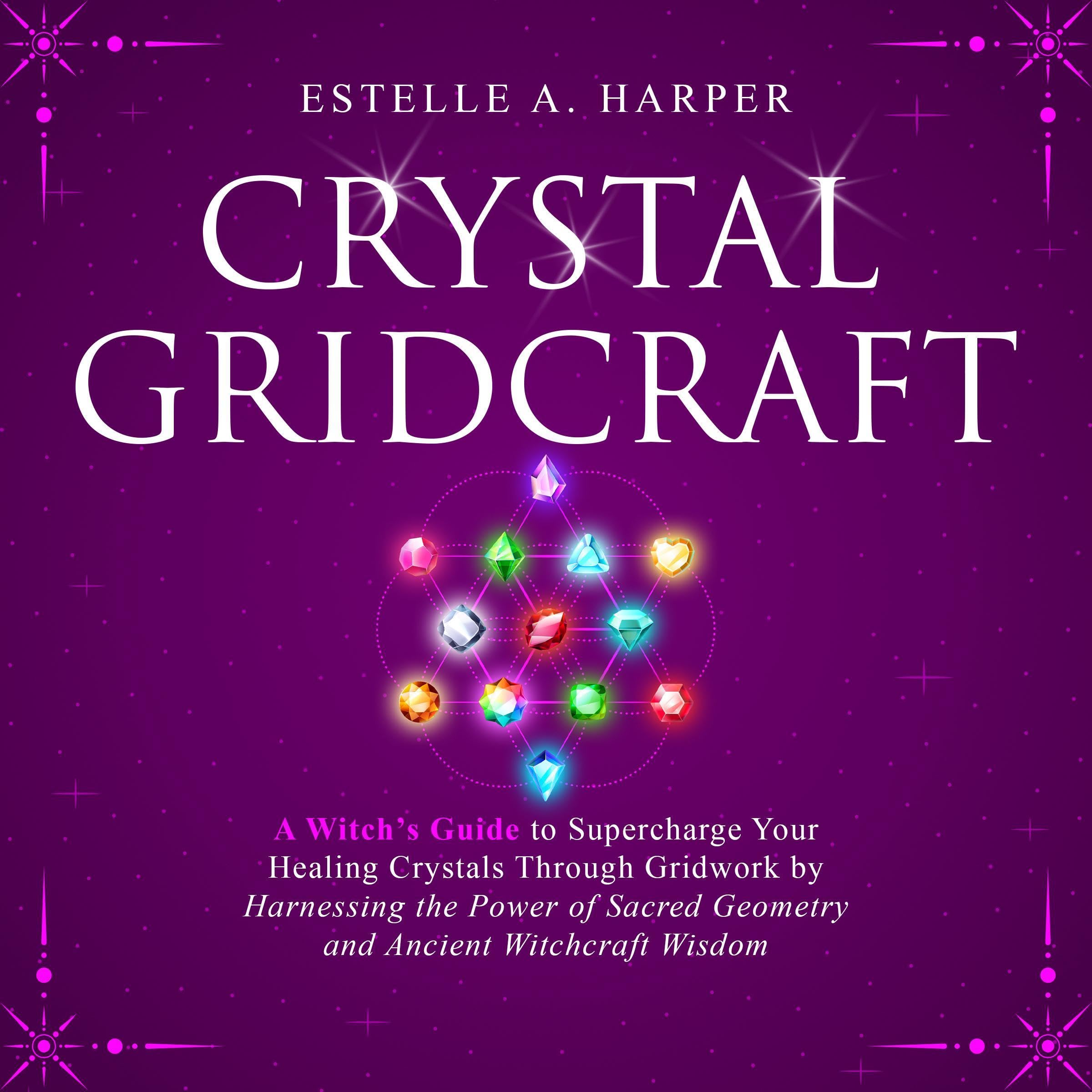 Cover art for Crystal GridCraft: A Witch’s Guide to Supercharge Your Healing Crystals Through Gridwork by Harnessing the Power of Sacred Geometry and Ancient Witchcraft Wisdom
