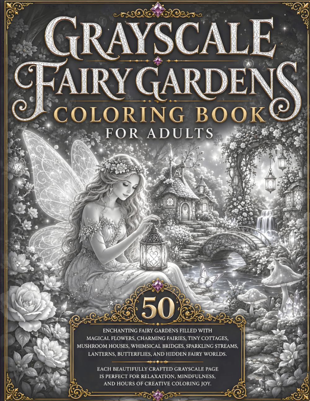 Grayscale Fairy Gardens Coloring Book for Adults: 50 Magical Grayscale Coloring Pages Featuring Enchanting Fairies, Flower Gardens & Whimsical Fairy Cottages (BrightNova Grayscale Coloring Books)