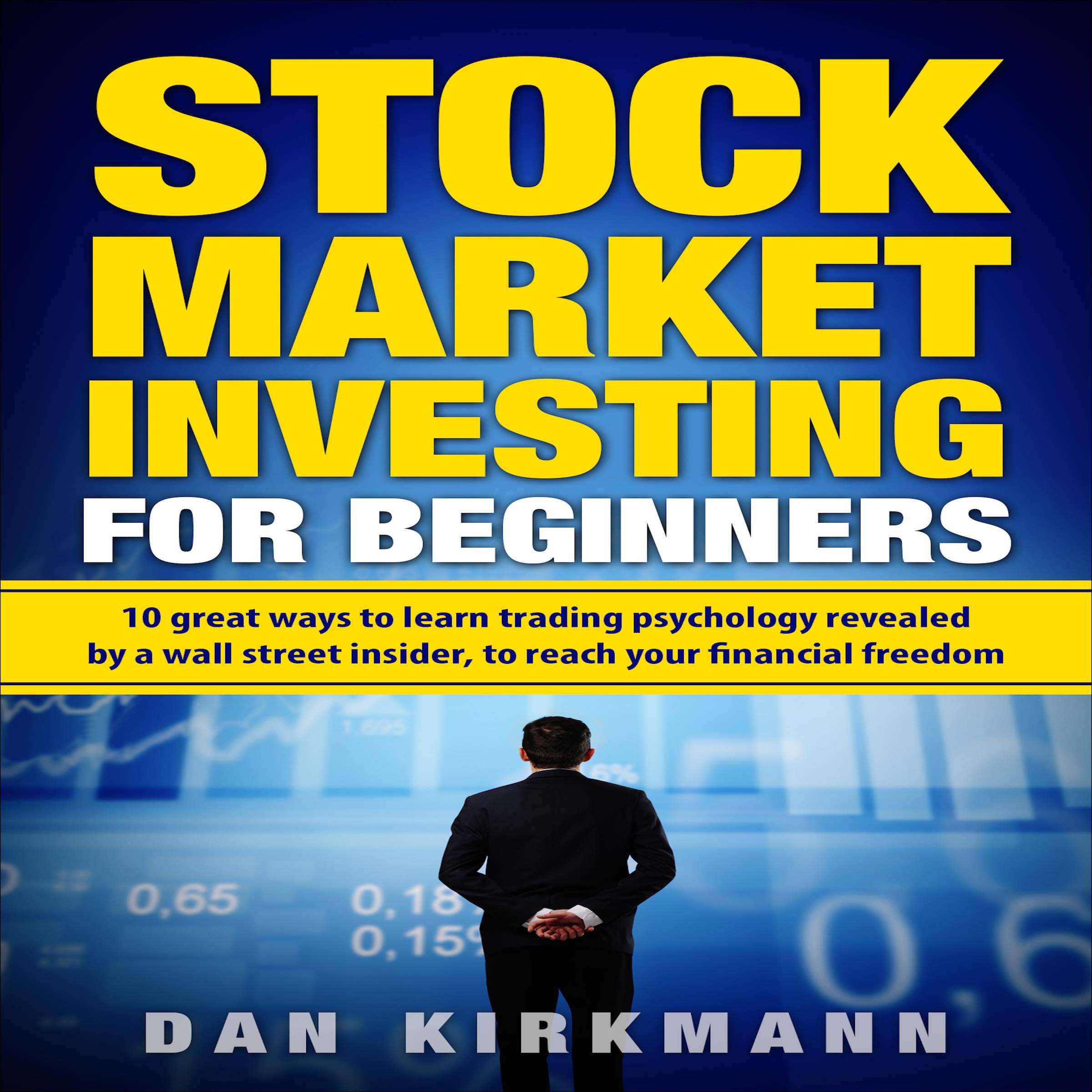 Cover art for Stock Market Investing for Beginners: 10 Great Ways to Learn Trading Psychology Revealed by a Wall Street Insider