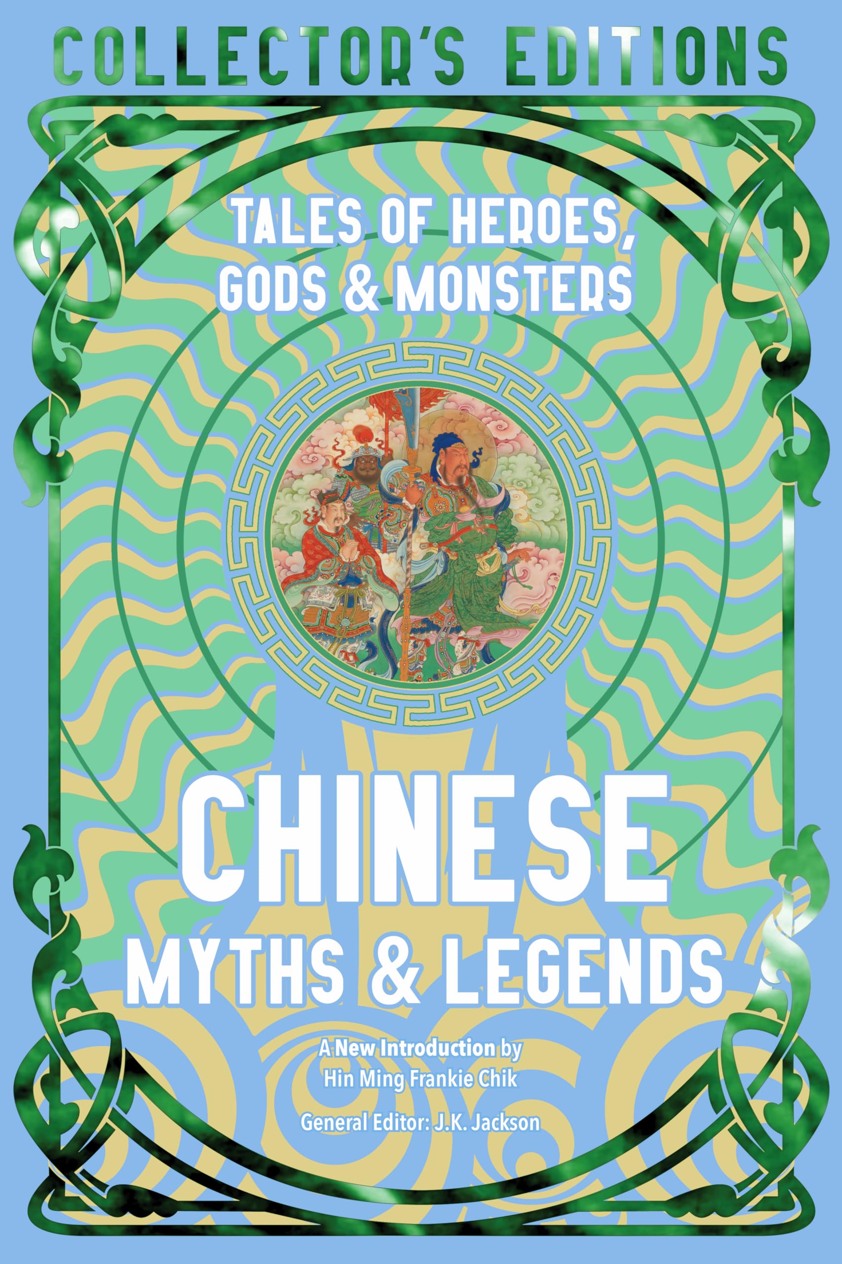 Chinese Myths & Legends: Tales of Gods, Heroes & Monsters (Flame Tree Collector's Editions)