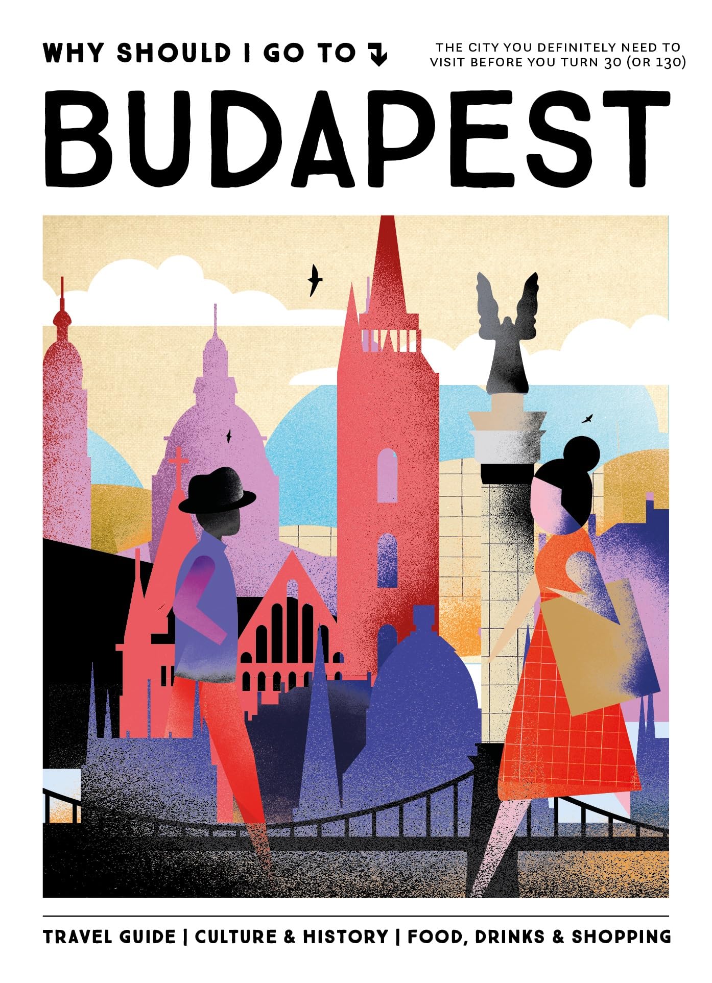 Why Should I Go To Budapest: The city you definitely need to visit before you turn 30 (or 130)