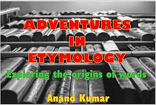 Adventures in Etymology : Exploring the origins of words