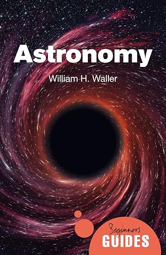 Astronomy: A Beginner'S Guide (Beginner'S Guides)