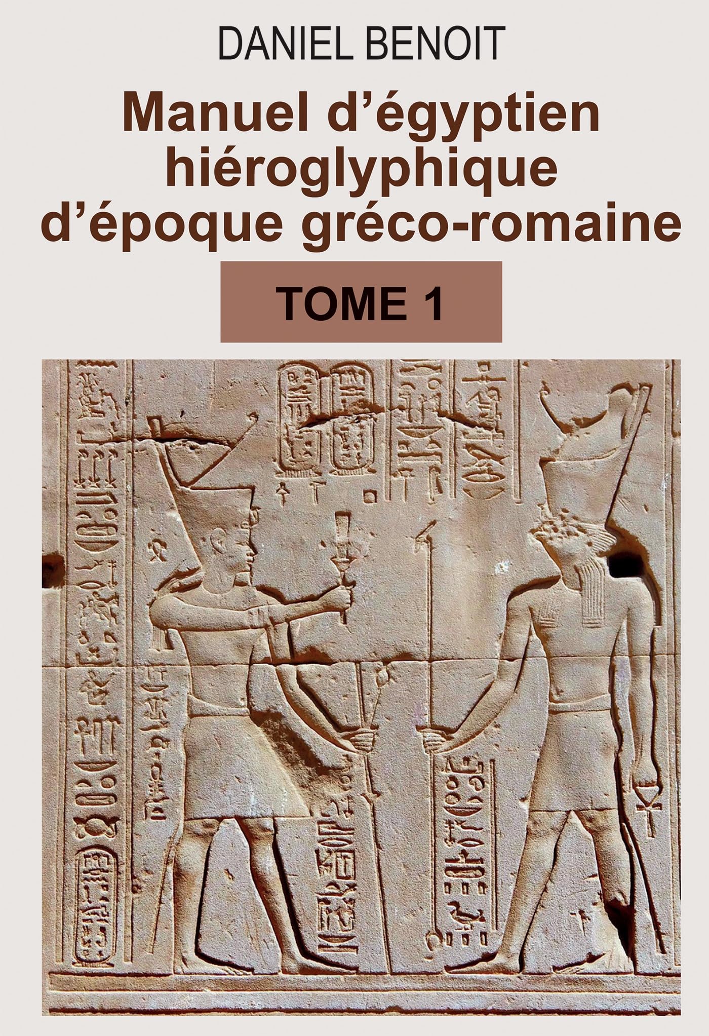 Manuel d’égyptien hiéroglyphique d’époque gréco-romaine: Tome 1