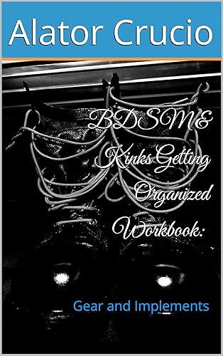 BDSM &amp; Kinks Getting Organized Workbook: Gear and Implements (BDSM and Kinks Getting Organized)