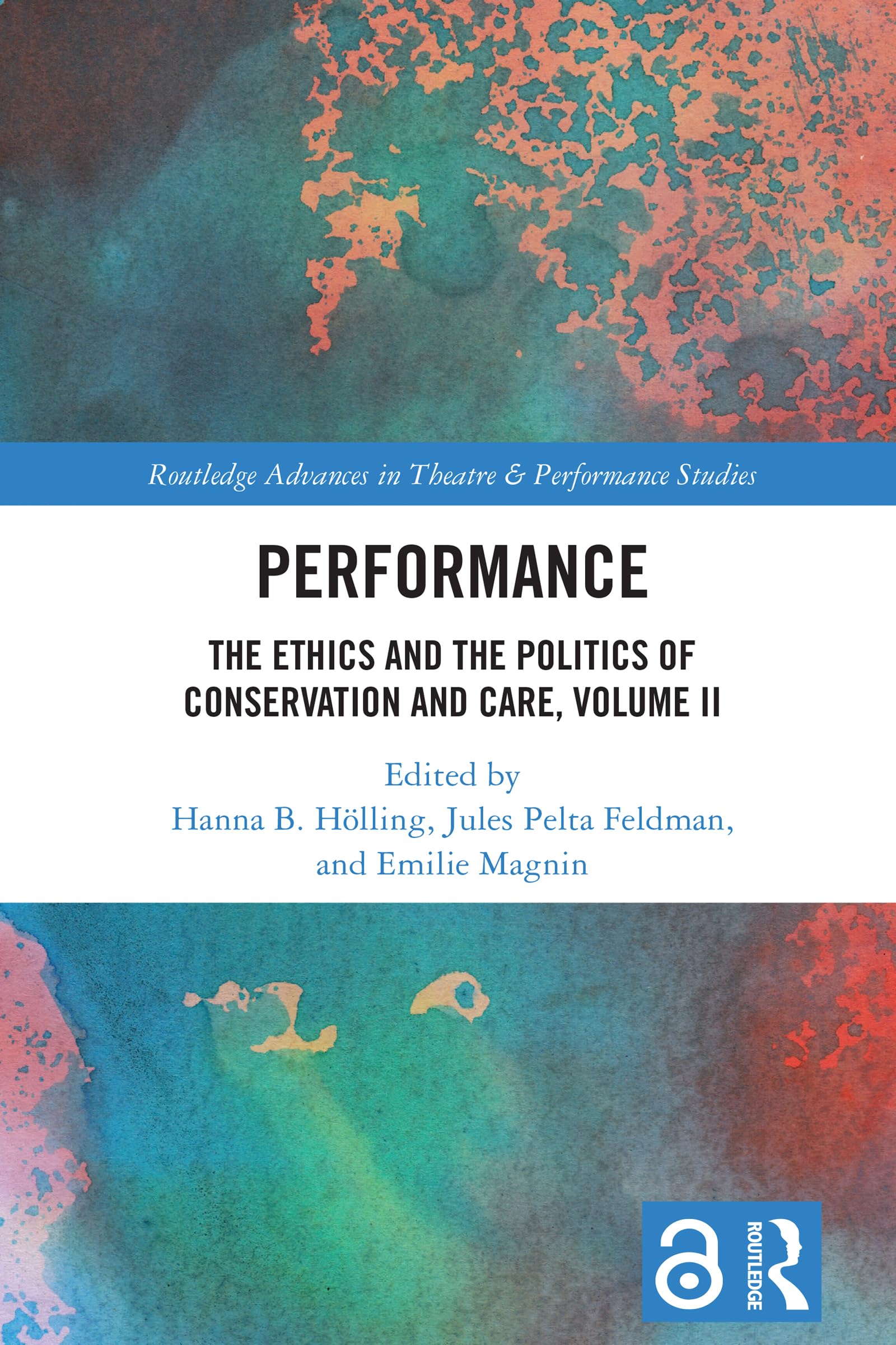 Performance: The Ethics and the Politics of Conservation and Care, Volume II (Routledge Advances in Theatre & Performance Studies)